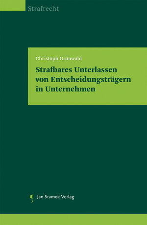 Buchcover Strafbares Unterlassen von Entscheidungsträgern in Unternehmen | Christoph Grünwald | EAN 9783709703045 | ISBN 3-7097-0304-2 | ISBN 978-3-7097-0304-5