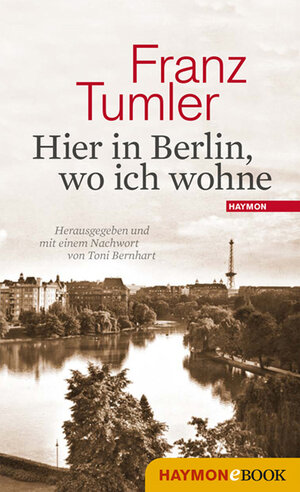 Buchcover Hier in Berlin, wo ich wohne | Franz Tumler | EAN 9783709935736 | ISBN 3-7099-3573-3 | ISBN 978-3-7099-3573-6