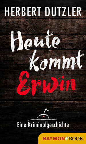 Buchcover Heute kommt Erwin. Eine Kriminalgeschichte | Herbert Dutzler | EAN 9783709936924 | ISBN 3-7099-3692-6 | ISBN 978-3-7099-3692-4