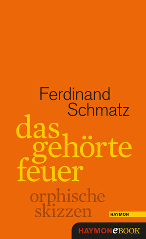 Buchcover das gehörte feuer | Ferdinand Schmatz | EAN 9783709937051 | ISBN 3-7099-3705-1 | ISBN 978-3-7099-3705-1