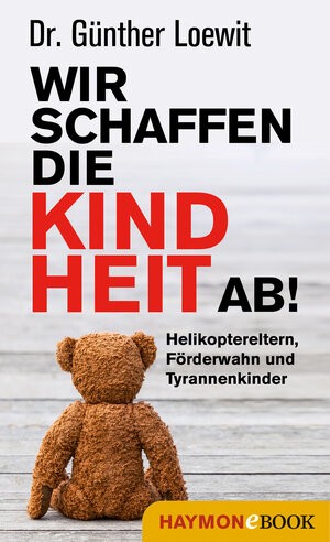 Buchcover Wir schaffen die Kindheit ab! | Günther Loewit | EAN 9783709937624 | ISBN 3-7099-3762-0 | ISBN 978-3-7099-3762-4