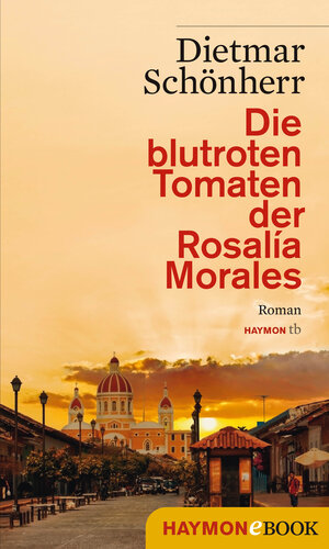 Buchcover Die blutroten Tomaten der Rosalía Morales | Dietmar Schönherr | EAN 9783709937730 | ISBN 3-7099-3773-6 | ISBN 978-3-7099-3773-0