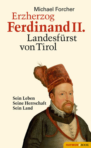 Buchcover Erzherzog Ferdinand II. Landesfürst von Tirol | Michael Forcher | EAN 9783709937884 | ISBN 3-7099-3788-4 | ISBN 978-3-7099-3788-4