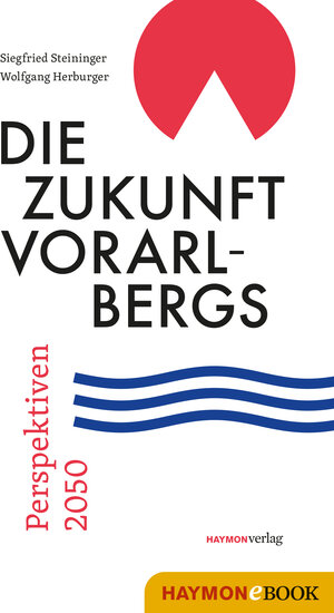 Buchcover Die Zukunft Vorarlbergs | Siegfried Steininger | EAN 9783709937969 | ISBN 3-7099-3796-5 | ISBN 978-3-7099-3796-9