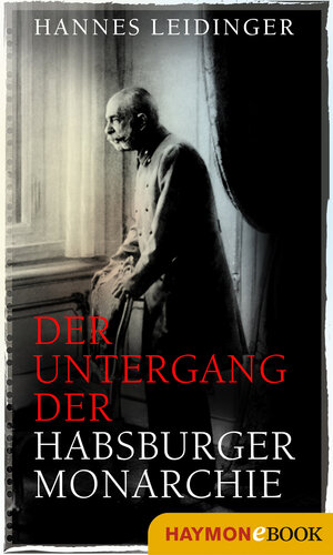 Buchcover Der Untergang der Habsburgermonarchie | Hannes Leidinger | EAN 9783709938065 | ISBN 3-7099-3806-6 | ISBN 978-3-7099-3806-5