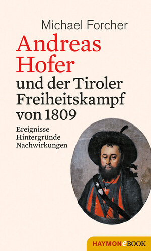 Buchcover Andreas Hofer und der Tiroler Freiheitskampf von 1809 | Michael Forcher | EAN 9783709938195 | ISBN 3-7099-3819-8 | ISBN 978-3-7099-3819-5