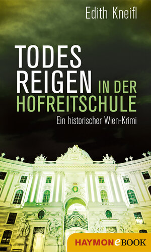 Buchcover Todesreigen in der Hofreitschule | Edith Kneifl | EAN 9783709938720 | ISBN 3-7099-3872-4 | ISBN 978-3-7099-3872-0