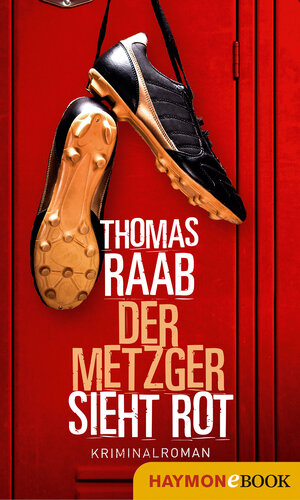 Buchcover Der Metzger sieht rot | Thomas Raab | EAN 9783709938881 | ISBN 3-7099-3888-0 | ISBN 978-3-7099-3888-1