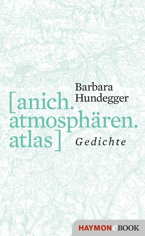 Buchcover [anich.atmosphären.atlas] | Barbara Hundegger | EAN 9783709939055 | ISBN 3-7099-3905-4 | ISBN 978-3-7099-3905-5