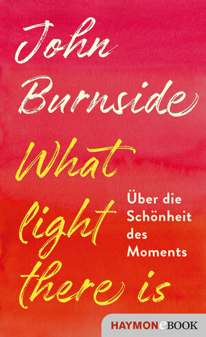 Buchcover What light there is | John Burnside | EAN 9783709939291 | ISBN 3-7099-3929-1 | ISBN 978-3-7099-3929-1
