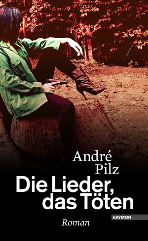 Buchcover Die Lieder, das Töten | André Pilz | EAN 9783709970027 | ISBN 3-7099-7002-4 | ISBN 978-3-7099-7002-7
