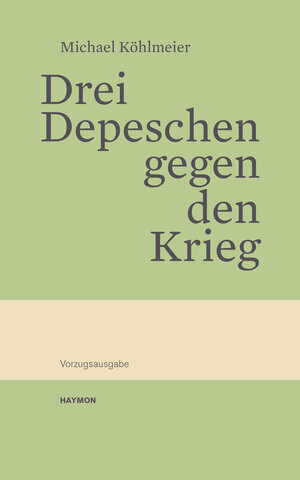 Buchcover Drei Depeschen gegen den Krieg | Michael Köhlmeier | EAN 9783709971925 | ISBN 3-7099-7192-6 | ISBN 978-3-7099-7192-5
