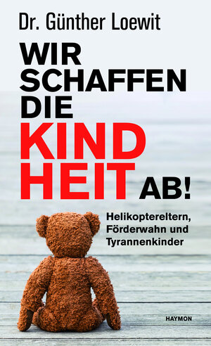 Buchcover Wir schaffen die Kindheit ab! | Günther Loewit | EAN 9783709972717 | ISBN 3-7099-7271-X | ISBN 978-3-7099-7271-7