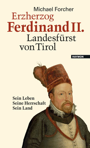 Buchcover Erzherzog Ferdinand II. Landesfürst von Tirol | Michael Forcher | EAN 9783709972939 | ISBN 3-7099-7293-0 | ISBN 978-3-7099-7293-9