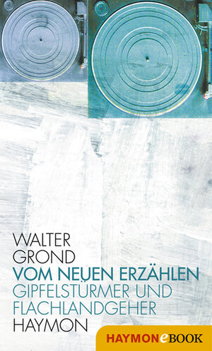 Buchcover Vom neuen Erzählen | Walter Grond | EAN 9783709973646 | ISBN 3-7099-7364-3 | ISBN 978-3-7099-7364-6