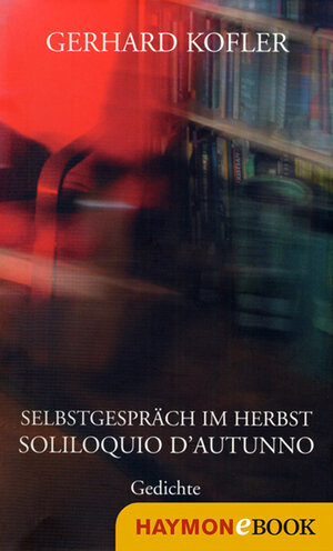 Buchcover Selbstgespräch im Herbst/Soliloquio d'autunno | Gerhard Kofler | EAN 9783709973844 | ISBN 3-7099-7384-8 | ISBN 978-3-7099-7384-4