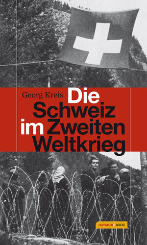 Buchcover Die Schweiz im Zweiten Weltkrieg | Georg Kreis | EAN 9783709974650 | ISBN 3-7099-7465-8 | ISBN 978-3-7099-7465-0