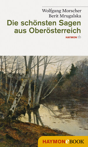 Buchcover Die schönsten Sagen aus Oberösterreich | Wolfgang Morscher | EAN 9783709974858 | ISBN 3-7099-7485-2 | ISBN 978-3-7099-7485-8