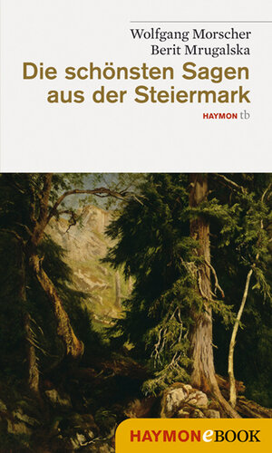 Buchcover Die schönsten Sagen aus der Steiermark | Wolfgang Morscher | EAN 9783709974872 | ISBN 3-7099-7487-9 | ISBN 978-3-7099-7487-2