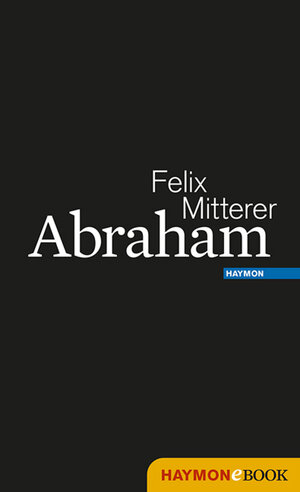 Buchcover Abraham | Felix Mitterer | EAN 9783709976159 | ISBN 3-7099-7615-4 | ISBN 978-3-7099-7615-9