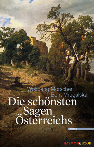 Buchcover Die schönsten Sagen Österreichs | Wolfgang Morscher | EAN 9783709976463 | ISBN 3-7099-7646-4 | ISBN 978-3-7099-7646-3