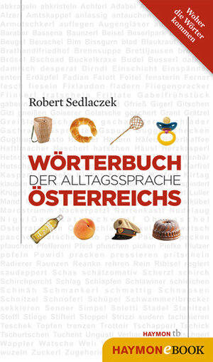Buchcover Wörterbuch der Alltagssprache Österreichs | Robert Sedlaczek | EAN 9783709976494 | ISBN 3-7099-7649-9 | ISBN 978-3-7099-7649-4