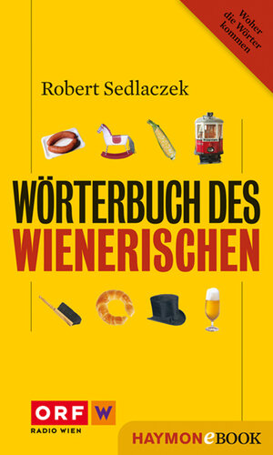 Buchcover Wörterbuch des Wienerischen | Robert Sedlaczek | EAN 9783709976500 | ISBN 3-7099-7650-2 | ISBN 978-3-7099-7650-0