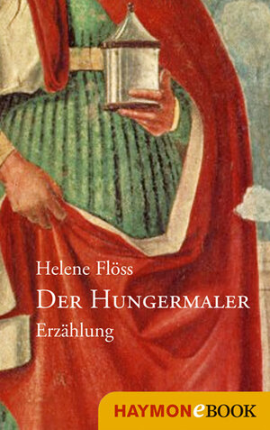 Buchcover Der Hungermaler | Helene Flöss | EAN 9783709977347 | ISBN 3-7099-7734-7 | ISBN 978-3-7099-7734-7