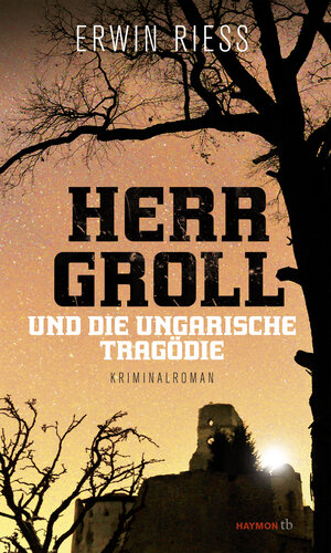 Buchcover Herr Groll und die ungarische Tragödie | Erwin Riess | EAN 9783709978702 | ISBN 3-7099-7870-X | ISBN 978-3-7099-7870-2