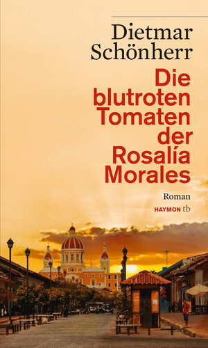Buchcover Die blutroten Tomaten der Rosalía Morales | Dietmar Schönherr | EAN 9783709978825 | ISBN 3-7099-7882-3 | ISBN 978-3-7099-7882-5