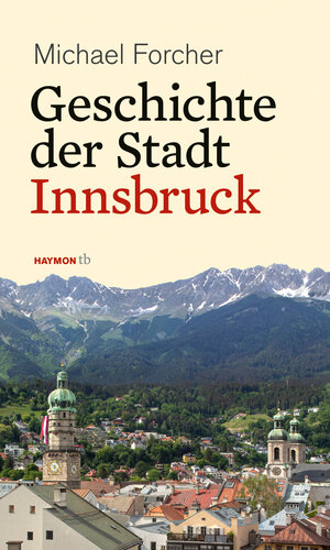 Buchcover Geschichte der Stadt Innsbruck | Michael Forcher | EAN 9783709979389 | ISBN 3-7099-7938-2 | ISBN 978-3-7099-7938-9