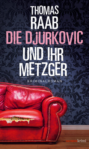 Buchcover Die Djurkovic und ihr Metzger | Thomas Raab | EAN 9783709979594 | ISBN 3-7099-7959-5 | ISBN 978-3-7099-7959-4