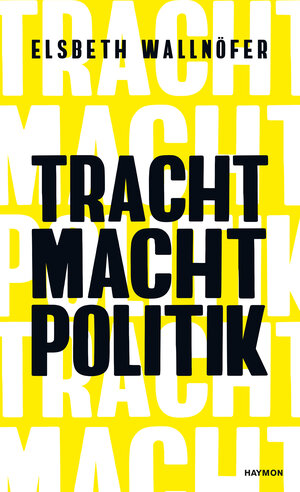 Buchcover TRACHT MACHT POLITIK | Elsbeth Wallnöfer | EAN 9783709981139 | ISBN 3-7099-8113-1 | ISBN 978-3-7099-8113-9