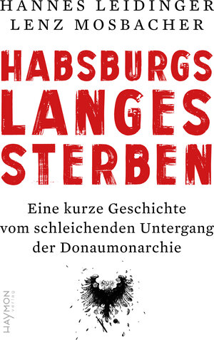 Buchcover Habsburgs langes Sterben | Hannes Leidinger | EAN 9783709982228 | ISBN 3-7099-8222-7 | ISBN 978-3-7099-8222-8