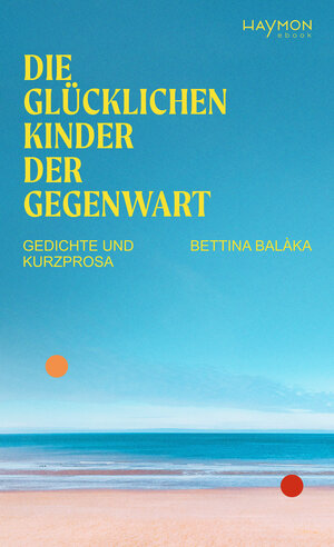 Buchcover Die glücklichen Kinder der Gegenwart | Bettina Balàka | EAN 9783709984239 | ISBN 3-7099-8423-8 | ISBN 978-3-7099-8423-9