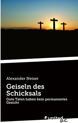 Buchcover Geiseln des Schicksals | Alexander Neiser | EAN 9783710309311 | ISBN 3-7103-0931-X | ISBN 978-3-7103-0931-1