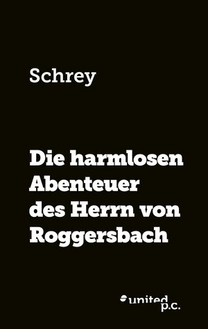 Buchcover Die harmlosen Abenteuer des Herrn von Roggersbach | Schrey | EAN 9783710316005 | ISBN 3-7103-1600-6 | ISBN 978-3-7103-1600-5