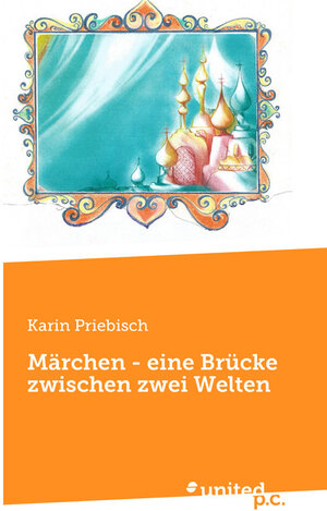 Buchcover Märchen - eine Brücke zwischen zwei Welten | Karin Priebisch | EAN 9783710324611 | ISBN 3-7103-2461-0 | ISBN 978-3-7103-2461-1