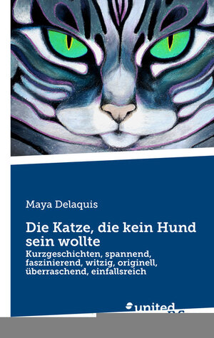 Buchcover Die Katze, die kein Hund sein wollte | Maya Delaquis | EAN 9783710326332 | ISBN 3-7103-2633-8 | ISBN 978-3-7103-2633-2
