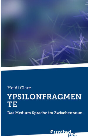 Buchcover YPSILONFRAGMENTE | Heidi Clare | EAN 9783710327384 | ISBN 3-7103-2738-5 | ISBN 978-3-7103-2738-4