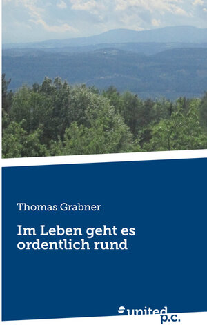 Buchcover Im Leben geht es ordentlich rund | Thomas Grabner | EAN 9783710332548 | ISBN 3-7103-3254-0 | ISBN 978-3-7103-3254-8