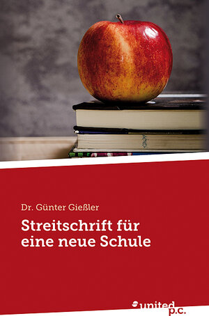 Buchcover Eine Streitschrift für eine neue Schule | Günter Gießler | EAN 9783710335181 | ISBN 3-7103-3518-3 | ISBN 978-3-7103-3518-1
