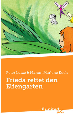 Buchcover Frieda rettet den Elfengarten | Peter Lutze & Manon Marlene Koch | EAN 9783710343674 | ISBN 3-7103-4367-4 | ISBN 978-3-7103-4367-4