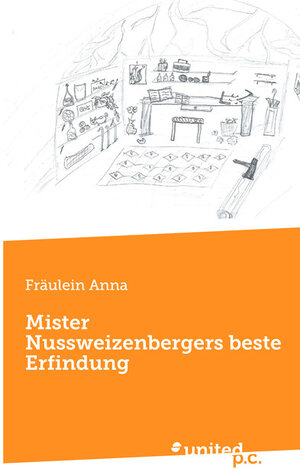 Buchcover Mister Nussweizenbergers beste Erfindung | Fräulein Anna | EAN 9783710347184 | ISBN 3-7103-4718-1 | ISBN 978-3-7103-4718-4