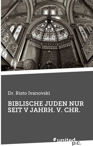 Buchcover BIBLISCHE JUDEN NUR SEIT V JAHRH. V. CHR. | Risto Ivanovski | EAN 9783710352515 | ISBN 3-7103-5251-7 | ISBN 978-3-7103-5251-5
