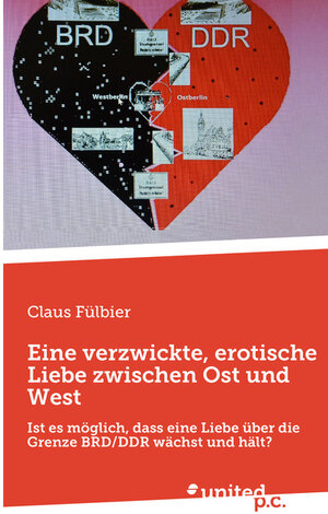 Buchcover Eine verzwickte, erotische Liebe zwischen Ost und West | Claus Fülbier | EAN 9783710353666 | ISBN 3-7103-5366-1 | ISBN 978-3-7103-5366-6