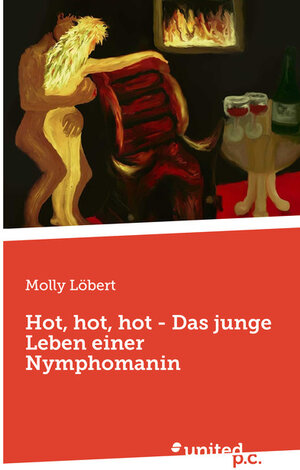 Buchcover Hot, hot, hot - Das junge Leben einer Nymphomanin | Molly Löbert | EAN 9783710355349 | ISBN 3-7103-5534-6 | ISBN 978-3-7103-5534-9