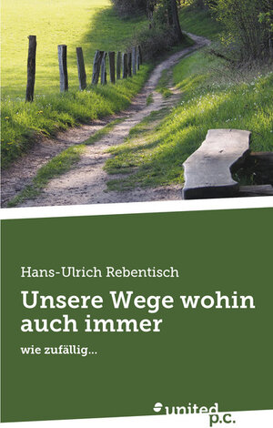Buchcover Unsere Wege wohin auch immer | Hans-Ulrich Rebentisch | EAN 9783710359521 | ISBN 3-7103-5952-X | ISBN 978-3-7103-5952-1