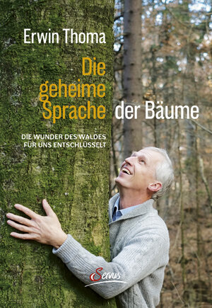 Buchcover Die geheime Sprache der Bäume | Erwin Thoma | EAN 9783710401114 | ISBN 3-7104-0111-9 | ISBN 978-3-7104-0111-4