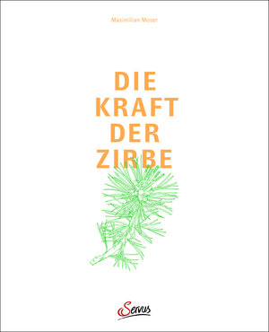 Buchcover Die Kraft der Zirbe | Maximilian Moser | EAN 9783710450105 | ISBN 3-7104-5010-1 | ISBN 978-3-7104-5010-5